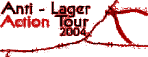ANTI-LAGER ACTION TOUR 2004 - 20.8.-5.9.