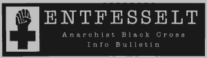 entfesselt - anarchist black cross info bulletin